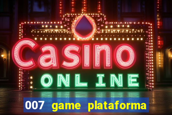 007 game plataforma paga mesmo